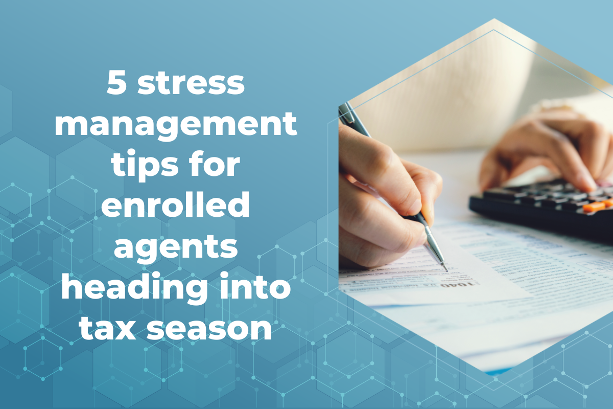 CPE Blog 5 stress management tips for enrolled agents heading into tax season